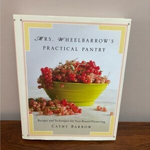 “Mrs Wheelbarrow’s Practical Pantry” - Recipes and Techniques Cook Book